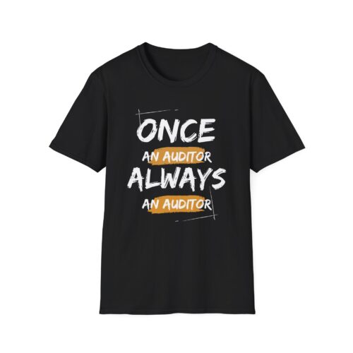 Once an Auditor Always an Auditor Unisex Softstyle T-Shirt