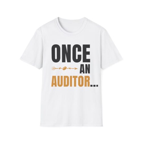 Once an Auditor Always an Auditor Unisex Softstyle T-Shirt