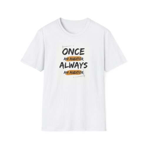 Once an Auditor Always an Auditor Unisex Softstyle T-Shirt